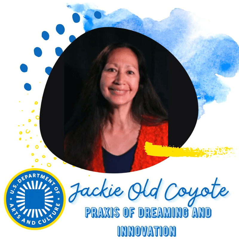 Jackie Old Coyote Praxis of Dreaming and Innovation US Department of Arts and Culture